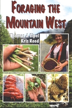 Foraging the Mountain West: Gourmet Edible Plants, Mushrooms, and Meat, by Thomas J. Elpel and Kris Reed