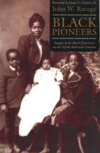 Black Pioneers: Images of the Black Experience on the North American Frontier, by John W. Ravage