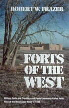 Forts of the West: Military Forts and Presidios, and Posts Commonly Called Forts, West of the Mississippi River to 1898, by Robert W. Frazer