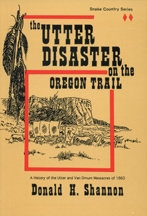 The Utter Disaster on the Oregon Trail, by Donald H. Shannon