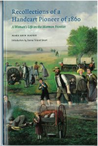 Recollections of a Handcart Pioneer of 1860: A Woman's Life on the Mormon Frontier, by Mary Ann Hafen