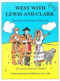 West with Lewis and Clark: The Story of the Corps of Discovery (An Activity Book for Children), by William E. Hill and Jan C. Hill