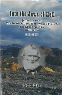 Into the Jaws of Hell: Jefferson Hunt: Death Valley '49ers Wagon Train and His Adventures in California 1846-1857, by Thomas Sutak