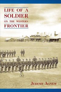 Life of a Soldier on the Western Frontier, by Jeremy Agnew