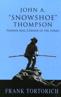 John A. "Snowshoe" Thompson: Pioneer Mail Carrier of the Sierra, by Frank Tortorich